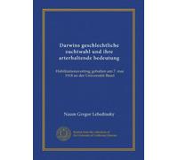 Darwins geschlechtliche zuchtwahl und ihre arterhaltende bedeutung (Vol-1): Habilitationsvortrag gehalten am 7. mai 1918 an der Universität Basel