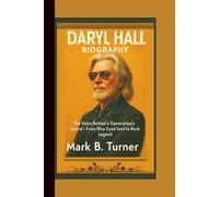 DARYL HALL BIOGRAPHY: The Voice Behind a Generation’s Sound - From Blue-Eyed Soul to Rock Legend.