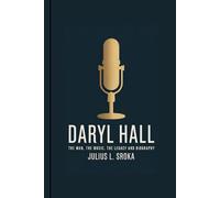 DARYL HALL: The Man, the Music, the Legacy and Biography