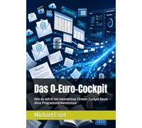 Das 0-Euro-Cockpit: Wie du mit KI ein interaktives Firmen-Cockpit baust - ohne Programmierkenntnisse