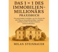 Das 1×1 des Immobilienmillionärs Praxisbuch: Ein praxisnaher Leitfaden, um Dr. Florian Roskis Weg zu Immobilienerfolg, Cashflow und finanzieller Freiheit konkret nachzuvollziehen