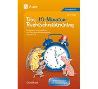 Das 10-Minuten-Rechtschreibtraining: Ein Programm zum Aufbau der Rechtschreibkompetenz ab Klasse 3 der Grundschule. Arbeitsblätter als Kopiervorlagen mit Erläuterungen für den Unterricht. Grundkurs