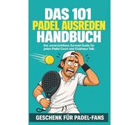 Das 101 Padel Ausreden Handbuch: Der unverzichtbare Survival Guide für jeden Padel-Court | Geschenk für Padel-Fans