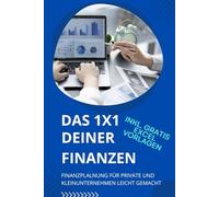 Das 1x1 Deiner Finanzen: Finanzplanung für Private und Kleinunternehmen leicht gemacht