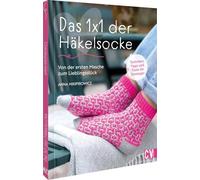 Das 1x1 der Häkelsocke: Von der ersten Masche zum Lieblingsstück. Techniken, Tipps und Tricks für Einsteiger