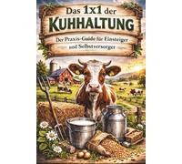Das 1x1 der Kuhhaltung: Der Praxis-Guide für Einsteiger und Selbstversorger (Der Wiesenwächter)