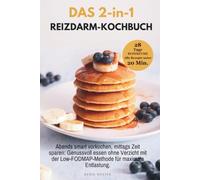 Das 2-in-1 Reizdarm-Kochbuch: 28 Tage darmgesunde Blitzküche: Der strukturierte Ernährungsplan zum smarten Vorkochen. Schnelle Low-FODMAP-Rezepte ... bei Blähbauch, Krämpfen & Unverträglichkeiten
