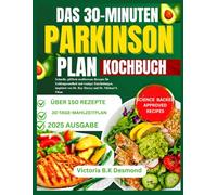 DAS 30-MINUTEN PARKINSON PLAN KOCHBUCH: Schnelle, giftfreie mediterrane Rezepte für Gehirngesundheit und weniger Entzündungen, inspiriert von Dr. Ray Dorsey und Dr. Michael S. Okun
