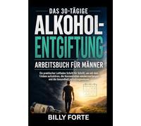 DAS 30-TÄGIGE ALKOHOLENTGIFTUNG-ARBEITSBUCH FÜR MÄNNER: Ein praktischer Leitfaden Schritt für Schritt, um mit dem Trinken aufzuhören, die ... und die Gesundheit zurückzugewinnen