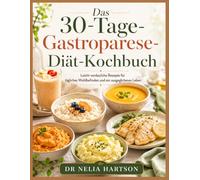 Das 30-Tage-Gastroparese-Diät-Kochbuch: Leicht verdauliche Rezepte für tägliches Wohlbefinden und ein ausgeglichenes Leben