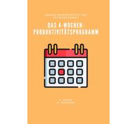 Das 4-Wochen-Produktivitätsprogramm (Produktivität und Zeitmanagement)