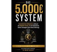 Das 5.000€ System: Automatisches Einkommen aufbauen mit digitalen Assets, KI und skalierbaren Online-Strategien (Auch ohne Erfahrung) (Bussines)
