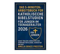 Das 5-Minuten-Arbeitsbuch für katholische Bibelstudien für Jungen im Teenageralter 2026: Kurze tägliche Andachten zur Stärkung von Glaube, Charakter und Mut