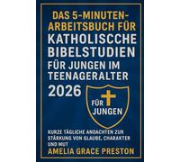 Das 5-Minuten-Arbeitsbuch für katholische Bibelstudien für Jungen im Teenageralter 2026: Kurze tägliche Andachten zur Stärkung von Glaube, Charakter und Mut