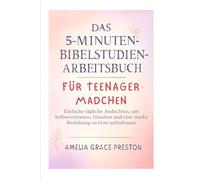 Das 5-Minuten-Bibelstudien-Arbeitsbuch für Teenager-Mädchen: Einfache tägliche Andachten, um Selbstvertrauen, Glauben und eine starke Beziehung zu Gott aufzubauen
