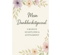 Das 5-Minuten Dankbarkeits-Journal für Frauen: 3 Monate zu mehr Achtsamkeit, Selbstliebe und innerer Ruhe