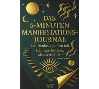Das 5-Minuten-Manifestations-Journal - In nur 5 Minuten täglich dein Traumleben erschaffen!: Wissenschaftlich fundierte Routinen für mehr Fokus, Fülle ... mit Klarheit, Dankbarkeit & mentaler Power.