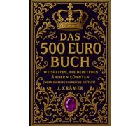 Das 500 Euro Buch: Weisheiten, die dein Leben ändern könnten (wenn du keine Ansprüche hättest)