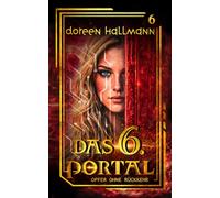 Das 6. Portal - Opfer ohne Rückkehr: Band 6 der dystopischen Fantasy-Reihe | Romantasy | Der letzte Schritt fordert alles