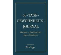 Das 66-Tage-Gewohnheits-Journal: Dein minimalistisches Tagebuch für Klarheit, Achtsamkeit und Fokus.: Undatiertes Notizbuch, um Stress zu reduzieren und neue Routinen aufzubauen