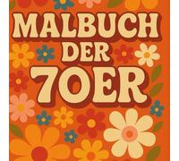 Das 70er Jahre Malbuch, das Malbuch mit Süssigkeiten der 70, Klamotten und Gegenstände: 70er Jahre Malbuch, Anziehsachen, Essen, Spielzeug, Elektronik