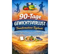 Das 90-Tage Gewichtsverlust Transformations-Tagebuch: Dein täglicher Begleiter für Gewichtsverlust, gesunde Gewohnheiten und Fitnessfortschritt