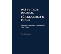 Das 90-Tage-Journal für Klarheit & Fokus: Journaling · Dankbarkeit · Affirmationen · Fokus · Vision