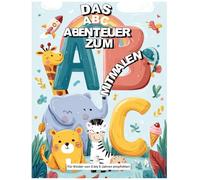 Das ABC-Abenteuer zum Mitmalen!: Ein Ausmalbuch für Kinder von 3-5 Jahren - spielerisch das Alphabet entdecken