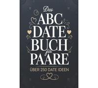 Das ABC Date Buch für Paare: Das Date Buch für Paare, mit über 200 Date Ideen für Zweisamkeit, kleinen Paarspielen und Duellen, perfekt auch zum Valentinstag, als Geschenk oder Duellbuch