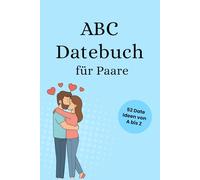 Das Abc Datebuch für Paare: 52 romantische Dates von A bis Z - gemeinsame Zeit, Erinnerungen & Liebe · das perfekte Geschenk für Paare & Verliebte