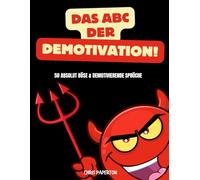 Das ABC der Demotivation: 50 Absolut böse und demotivierende Sprüche: Humorvolles Geschenk für Pessimisten