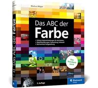 Das ABC der Farbe: Theorie und Praxis für Grafik und Fotografie
