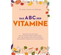 Das ABC der Vitamine: Nutzen Sie die Kraft der wichtigen Mikronährstoffe, um Ihre körperliche und mentale Gesundheit optimal zu unterstützen | Vitamin D, Vitamin B, Vitamin C