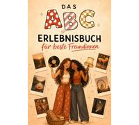 Das ABC-Erlebnisbuch für beste Freundinnen: 26 gemeinsame Erlebnisse von A bis Z zum Ausfüllen und Einkleben. Das Geschenk für mehr Zeit mit deiner besten Freundin.