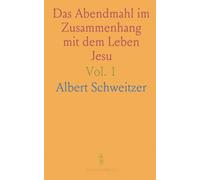 Das Abendmahl im Zusammenhang mit dem Leben Jesu: Das Abendmahlsproblem des 19. Jahrhunderts und der Historischen Berichte