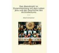 Das Abendmahl im Zusammenhang mit dem Leben Jesu und der Geschichte des Urchristentums (libros clásicos) (edición alemana)