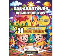 Das Abenteuer beginnt im Kopf: 50 spannende Geschichten in eigene Bilder verwandeln - kreatives Zeichen-Mitmachbuch für Kinder (5-7 Jahre), das ... und Sprachverständnis spielerisch stärkt.