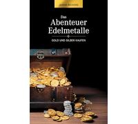 Das Abenteuer Edelmetalle: Gold und Silber kaufen