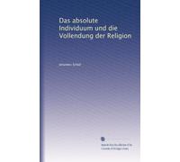 Das absolute Individuum und die Vollendung der Religion