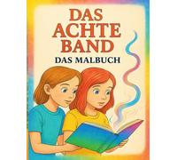 Das Achte Band - Das Malbuch: Ein fantasievolles Ausmalbuch mit Geschichten, Büchern und Magie - zum Träumen, Ausmalen und Entdecken.