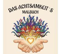 Das Achtsamkeit´s Malbuch: Anti-Stress-Kunsttherapie | Eine Reise in die achtsame Präsenz, insbesondere beruhigende Zeichnungen von Mandalas, ... Illustrationen für Erwachsene und Jugendliche