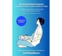 Das Achtsamkeits-Sudoku für Erwachsene - Klarheit finden, Ruhe im Denken und Balance im Alltag: 120 großformatige Rätsel für mehr Klarheit, ... für Ruhe, Fokus und mentale Stärke)