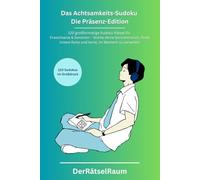 Das Achtsamkeits-Sudoku für Erwachsene und Senioren- Die Präsenz-Edition: 120 großformatige Sudoku-Rätsel - Stärke deine Konzentration, finde innere ... für Ruhe, Fokus und mentale Stärke)