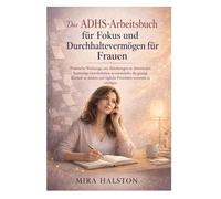 Das ADHS-Arbeitsbuch für Fokus und Durchhaltevermögen für Frauen: Praktische Werkzeuge, um Ablenkungen zu überwinden, beständige Gewohnheiten zu entwickeln,die geistige Klarheit zu stärken und täg