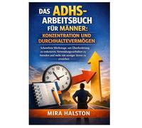 Das ADHS-Arbeitsbuch für Männer: Konzentration und Durchhaltevermögen: Schamfreie Werkzeuge, um Überforderung zu reduzieren, Vermeidungsverhalten zu beenden und mehr mit weniger Stress zu erreichen