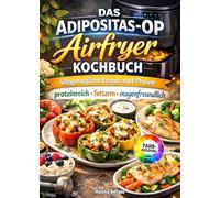Das Adipositas-OP Airfryer Kochbuch: Alltagstaugliche Rezepte nach Phasen: proteinreich, fettarm, magenfreundlich