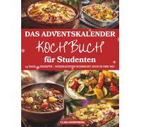 Das Adventskalender Kochbuch für Studenten: 24 einfache, günstige und leckere Rezepte - Der kulinarische Adventskalender für Studenten mit Geschmack und Spaß am Kochen