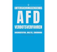 Das AfD-Verbotsverfahren: Eine dokumentierte Bestandsaufnahme von Rechtsverstößen und Gerichtsentscheidungen: AfD unter Beobachtung: Straftaten, Skandale und die rechtliche Aufarbeitung