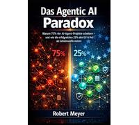 Das Agentic AI Paradox: Warum 75% der AI-Agent- Projekte scheitern - und wie die erfolgreichen 25% den EU AI Act als Geheimwaffe nutzen (Agentic AI & Architektur)