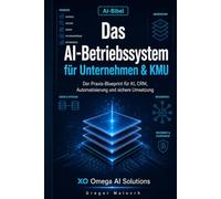 Das AI-Betriebssystem für Unternehmen & KMU: Der Praxis-Blueprint für KI, CRM, Automatisierung und sichere Umsetzung